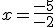 x=\frac{-5}{-2}