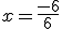 x=\frac{-6}{6}