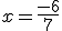 x=\frac{-6}{7}