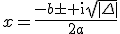 x=\frac{-b\pm \mathrm{i}\sqrt{|\Delta|}}{2a}