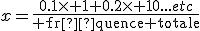 x=\frac{0.1\times 1+0.2\times 10...etc}{\textrm fréquence totale}