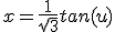 x=\frac{1}{\sqrt{3}}tan(u)