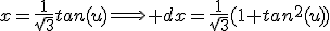 x=\frac{1}{\sqrt{3}}tan(u)\Longrightarrow dx=\frac{1}{\sqrt{3}}(1+tan^{2}(u))