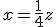 x=\frac{1}{4}z