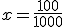 x=\frac{100}{1000}
