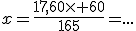 x=\frac{17,60\times 60}{165}=...