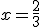 x=\frac{2}{3}