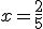 x=\frac{2}{5}