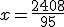 x=\frac{2408}{95}