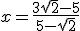 x=\frac{3\sqrt{2}-5}{5-\sqrt{2}}