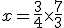 x=\frac{3}{4}\time\frac{7}{3}