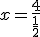 x=\frac{4}{\frac{1}{2}}