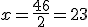 x=\frac{46}{2}=23