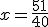 x=\frac{51}{40}