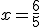 x=\frac{6}{5}