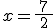 x=\frac{7}{\:2\:}