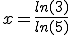 x=\frac{ln(3)}{ln(5)}