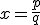 x=\frac{p}{q}