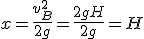 x=\frac{v_B^2}{2g}=\frac{2gH}{2g}=H