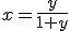x=\frac{y}{1+y}