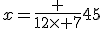x=\frac {12\times 7}{45}