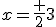 x=\frac {2}{3}