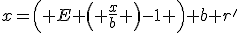 x=\left( E \left( \frac{x}{b} \right)-1 \right) b+r'