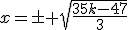 x=\pm sqrt{\frac{35k-47}{3}}