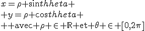 x=\rho sin\theta
 \\ y=\rho cos\theta
 \\ \textrm avec \rho \in \mathbb{R} et \theta \in \[0,2\pi\]