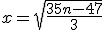 x=\sqrt{\frac{35n-47}{3}}