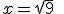 x=\sqrt{9}\;ou\;-\sqrt{9}
