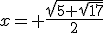 x= \frac{\sqrt{5+\sqrt{17}}}{2}