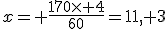 x= \frac{170\time 4}{60}=11, 3