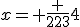 x= \frac {223}{4}