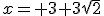 x= 3+3\sqrt{2}