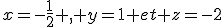 x=-\frac{1}{2} , y=1 et z=-2