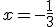 x=-\frac{1}{3}