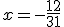 x=-\frac{12}{31}