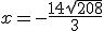 x=-\frac{14 + \sqrt{208}}{3}