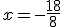 x=-\frac{18}{8}