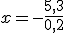 x=-\frac{5,3}{0,2}