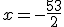 x=-\frac{53}{2}