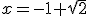x=-1+\sqrt{2}