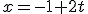x=-1+2t