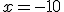 x=-10