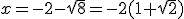 x=-2-\sqrt{8}=-2(1+\sqrt{2})