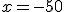 x=-50