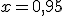x=0,95