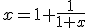 x=1+\frac{1}{1+x}