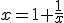 x=1+\frac{1}{x}